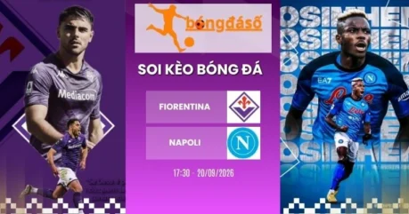 Soi Kèo Bóng Đá Fiorentina Vs Napoli – Serie A, 20/09/2026